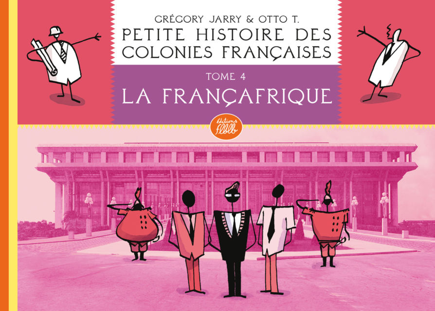 BD chez FLBLB : Petite histoire des colo­­nies françaises, tome 4 : La França­­frique (édition carton­­née)