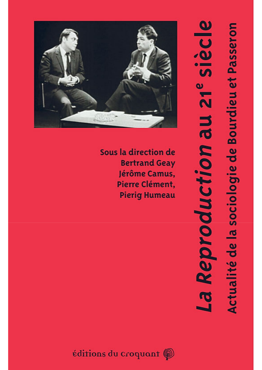 « La Reproduction au 21e siècle. Actualité de la sociologie de Bourdieu et Passeron » coord notamment par Bertrand Geay